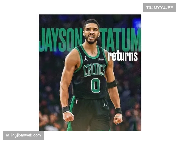 塔图姆复出首秀贡献全面数据 绿军战术体系因他回归更趋平衡